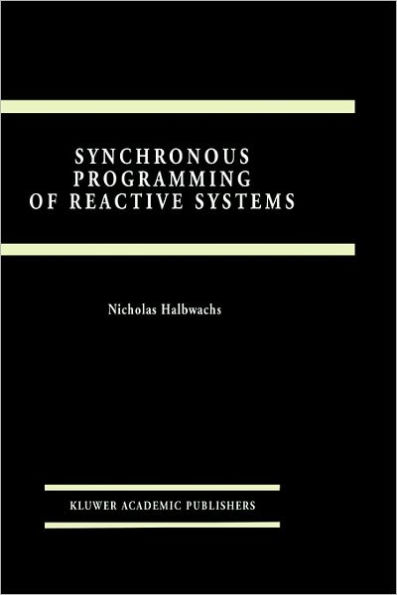Synchronous Programming of Reactive Systems / Edition 1