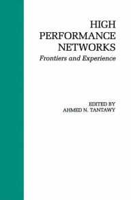 Title: High Performance Networks: Frontiers and Experience / Edition 1, Author: Ahmed N. Tantawy