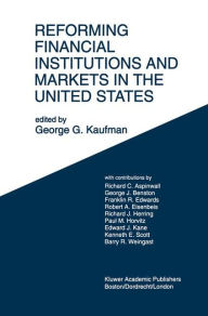 Title: Reforming Financial Institutions and Markets in the United States: Towards Rebuilding a Safe and More Efficient System / Edition 1, Author: George G. Kaufman