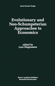 Title: Evolutionary and Neo-Schumpeterian Approaches to Economics / Edition 1, Author: Lars Magnusson