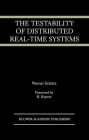 The Testability of Distributed Real-Time Systems / Edition 1