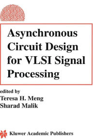 Title: Asynchronous Circuit Design for VLSI Signal Processing / Edition 1, Author: Teresa H. Meng