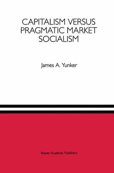 Capitalism versus Pragmatic Market Socialism: A General Equilibrium Evaluation / Edition 1