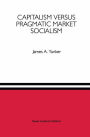 Capitalism versus Pragmatic Market Socialism: A General Equilibrium Evaluation / Edition 1