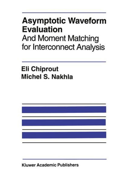 Asymptotic Waveform Evaluation: And Moment Matching for Interconnect Analysis / Edition 1