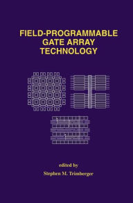 Title: Field-Programmable Gate Array Technology / Edition 1, Author: Stephen M. Trimberger