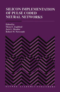 Title: Silicon Implementation of Pulse Coded Neural Networks / Edition 1, Author: Mona E. Zaghloul