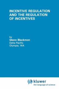 Title: Incentive Regulation and the Regulation of Incentives, Author: Glenn Blackmon