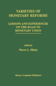 Title: Varieties of Monetary Reforms: Lessons and Experiences on the Road to Monetary Union / Edition 1, Author: Pierre L. Siklos