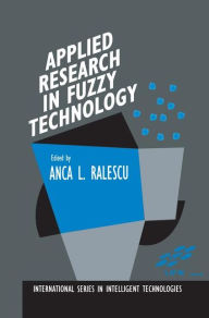 Title: Applied Research in Fuzzy Technology: Three years of research at the Laboratory for International Fuzzy Engineering (LIFE), Yokohama, Japan / Edition 1, Author: A.L. Ralescu
