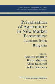 Title: Privatization of Agriculture in New Market Economies: Lessons from Bulgaria / Edition 1, Author: Andrew Schmitz