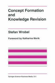 Title: Concept Formation and Knowledge Revision / Edition 1, Author: Stefan Wrobel
