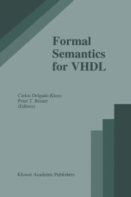 Title: Formal Semantics for VHDL / Edition 1, Author: Carlos Delgado Kloos