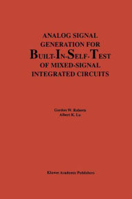 Title: Analog Signal Generation for Built-In-Self-Test of Mixed-Signal Integrated Circuits / Edition 1, Author: Gordon W. Roberts
