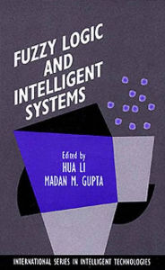 Title: Fuzzy Logic and Intelligent Systems / Edition 1, Author: Hua Harry Li