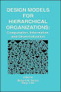 Design Models for Hierarchical Organizations: Computation, Information, and Decentralization
