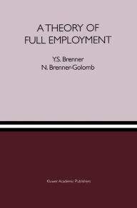 Title: A Theory of Full Employment / Edition 1, Author: Y.S. Brenner