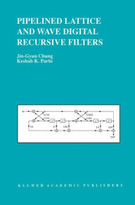 Title: Pipelined Lattice and Wave Digital Recursive Filters / Edition 1, Author: Jin-Gyun Chung