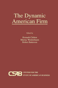 Title: The Dynamic American Firm / Edition 1, Author: Kenneth Chilton