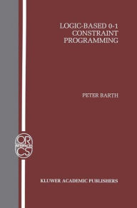 Title: Logic-Based 0-1 Constraint Programming / Edition 1, Author: Peter Barth