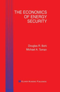 Title: The Economics of Energy Security / Edition 1, Author: Douglas R. Bohi