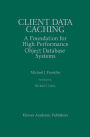 Client Data Caching: A Foundation for High Performance Object Database Systems