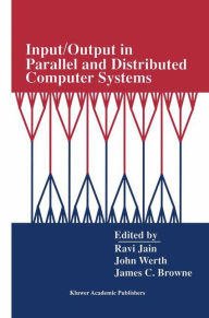 Title: Input/Output in Parallel and Distributed Computer Systems / Edition 1, Author: Ravi Jain