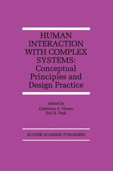Human Interaction with Complex Systems: Conceptual Principles and Design Practice