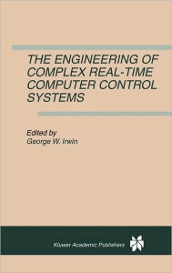 Title: The Engineering of Complex Real-Time Computer Control Systems / Edition 1, Author: George W. Irwin