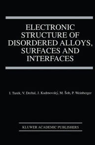 Title: Electronic Structure of Disordered Alloys, Surfaces and Interfaces / Edition 1, Author: Ilja Turek
