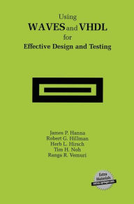 Title: Using WAVES and VHDL for Effective Design and Testing: A practical and useful tutorial and application guide for the Waveform and Vector Exchange Specification (WAVES) / Edition 1, Author: James P. Hanna