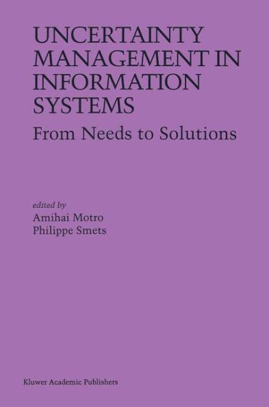 Uncertainty Management in Information Systems: From Needs to Solutions