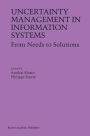 Uncertainty Management in Information Systems: From Needs to Solutions / Edition 1