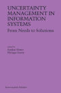 Uncertainty Management in Information Systems: From Needs to Solutions