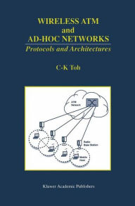 Title: Wireless ATM and Ad-Hoc Networks: Protocols and Architectures / Edition 1, Author: C. K. Toh