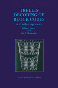 Title: Trellis Decoding of Block Codes: A Practical Approach / Edition 1, Author: Bahram Honary