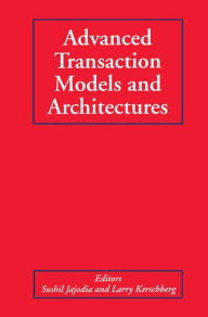 Title: Advanced Transaction Models and Architectures / Edition 1, Author: Sushil Jajodia