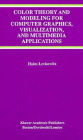 Color Theory and Modeling for Computer Graphics, Visualization, and Multimedia Applications / Edition 1