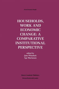 Title: Households, Work and Economic Change: A Comparative Institutional Perspective / Edition 1, Author: Jane Wheelock