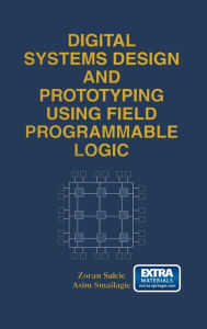 Title: Digital Systems Design and Prototyping Using Field Programmable Logic, Author: Zoran Salcic