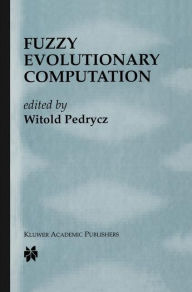 Title: Fuzzy Evolutionary Computation / Edition 1, Author: Witold Pedrycz