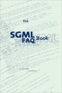 The SGML FAQ Book: Understanding the Foundation of HTML and XML / Edition 1