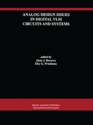 Title: Analog Design Issues in Digital VLSI Circuits and Systems: A Special Issue of Analog Integrated Circuits and Signal Processing, An International Journal Volume 14, Nos. 1/2 (1997) / Edition 1, Author: Juan J. Becerra