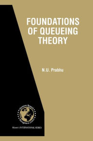 Title: Foundations of Queueing Theory / Edition 1, Author: N.U. Prabhu