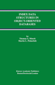 Title: Index Data Structures in Object-Oriented Databases / Edition 1, Author: Thomas A. Mueck