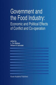 Title: Government and the Food Industry: Economic and Political Effects of Conflict and Co-Operation / Edition 1, Author: L. Tim Wallace