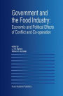 Government and the Food Industry: Economic and Political Effects of Conflict and Co-Operation / Edition 1