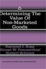 Title: Determining the Value of Non-Marketed Goods: Economic, Psychological, and Policy Relevant Aspects of Contingent Valuation Methods / Edition 1, Author: Raymond J. Kopp