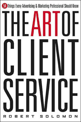 Art of Client Service: 54 Things Every Advertising and Marketing