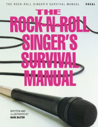 Title: The Rock-N-Roll Singer's Survival Manual, Author: Mark Baxter
